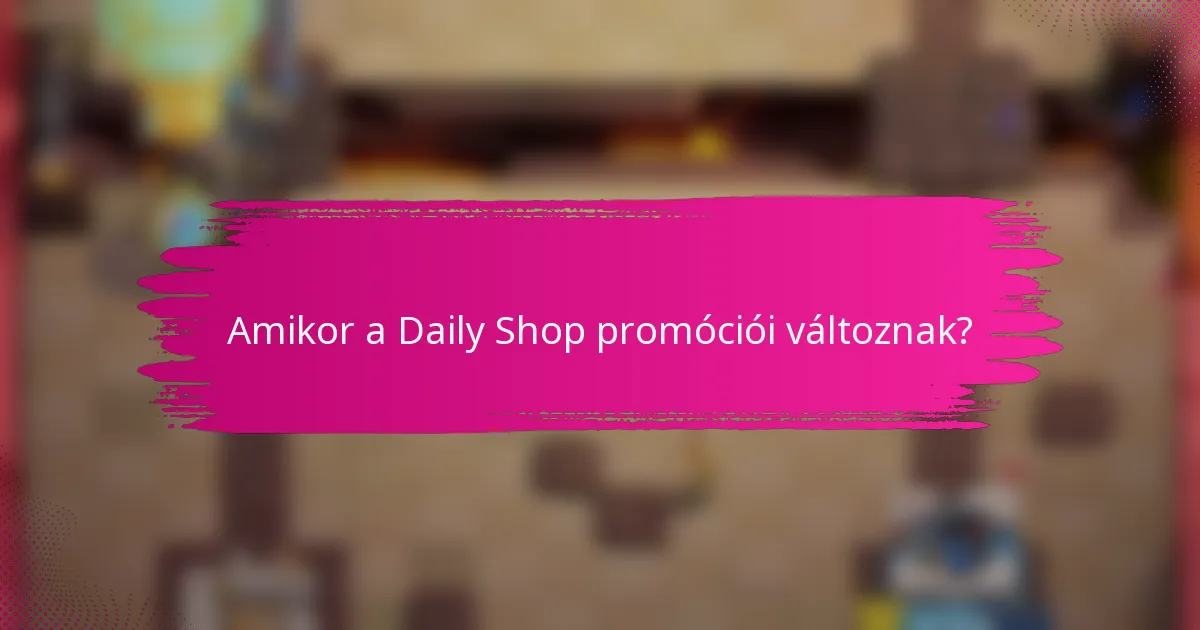 Amikor a Daily Shop promóciói változnak?