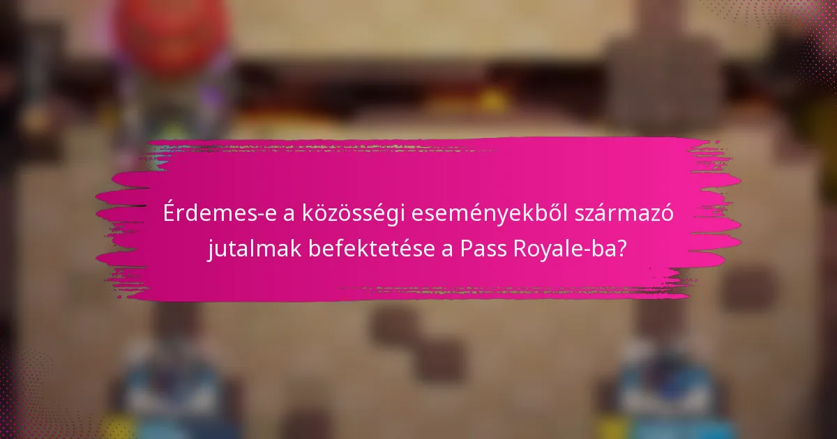 Érdemes-e a közösségi eseményekből származó jutalmak befektetése a Pass Royale-ba?