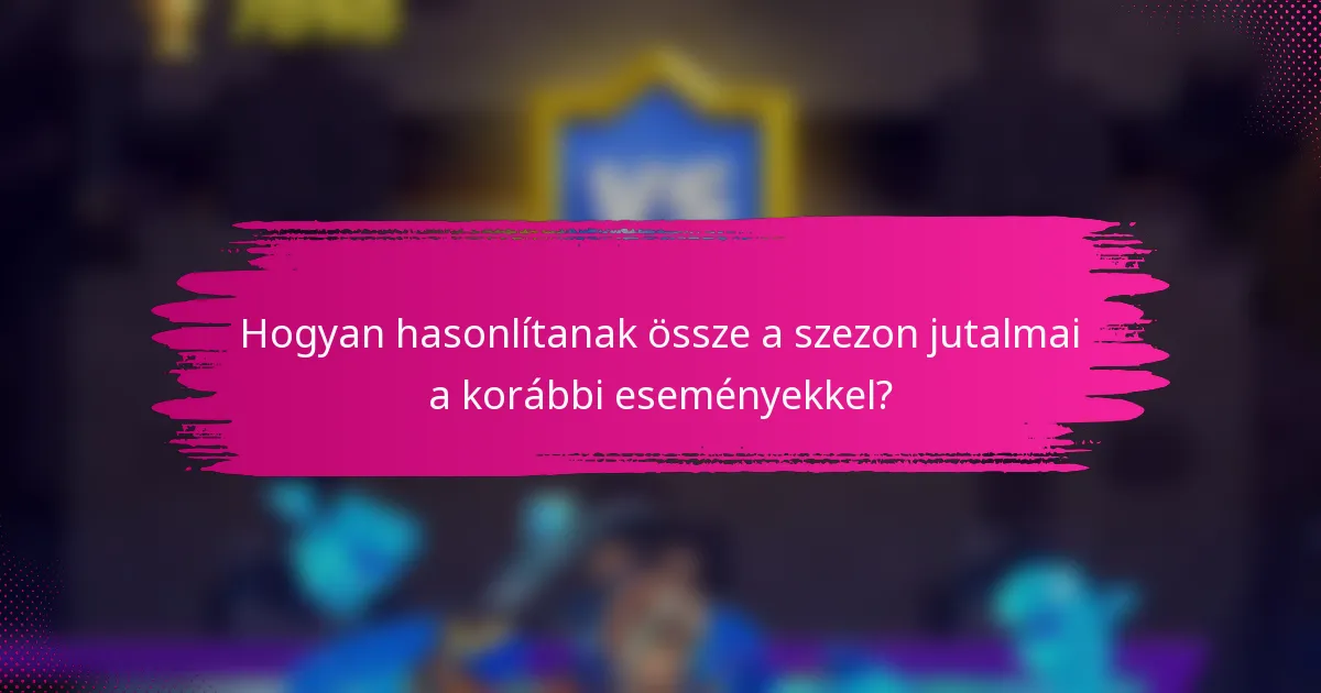 Hogyan hasonlítanak össze a szezon jutalmai a korábbi eseményekkel?