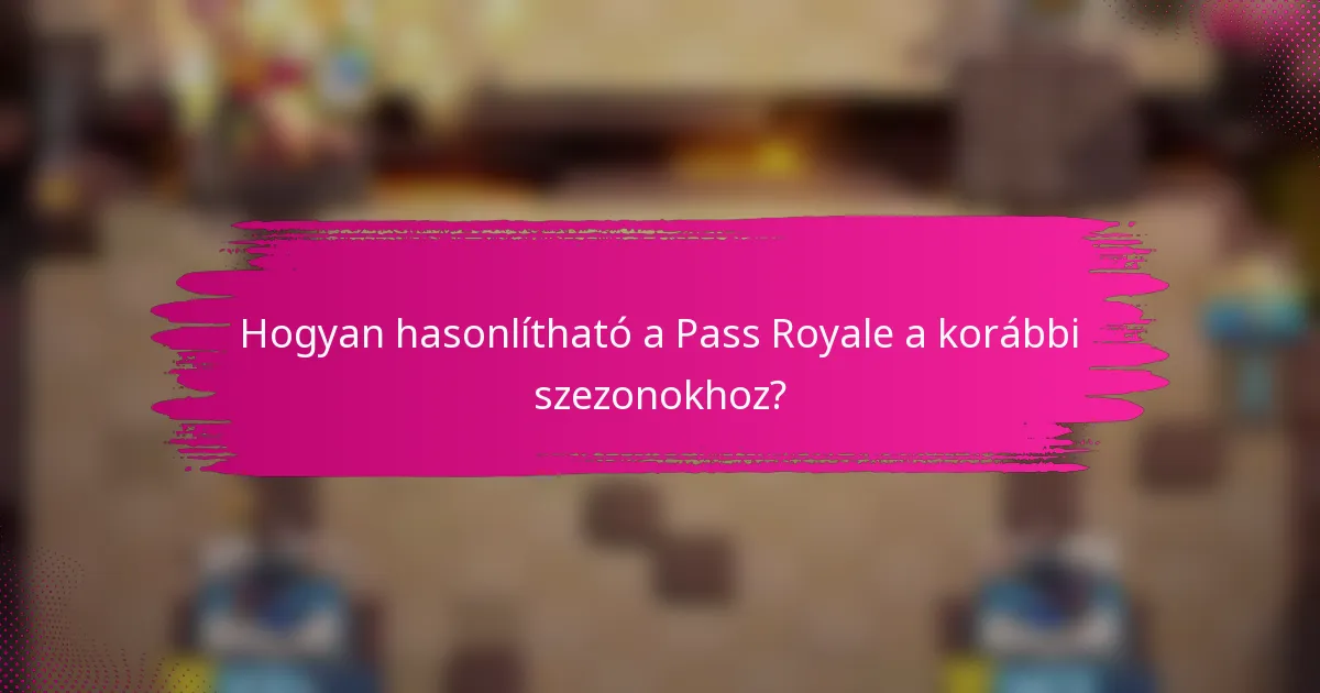Hogyan hasonlítható a Pass Royale a korábbi szezonokhoz?