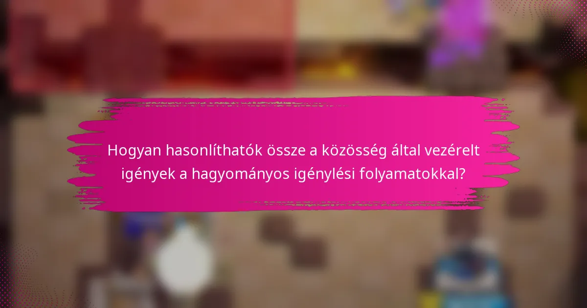 Hogyan hasonlíthatók össze a közösség által vezérelt igények a hagyományos igénylési folyamatokkal?