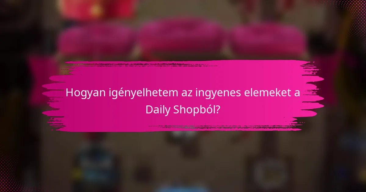 Hogyan igényelhetem az ingyenes elemeket a Daily Shopból?