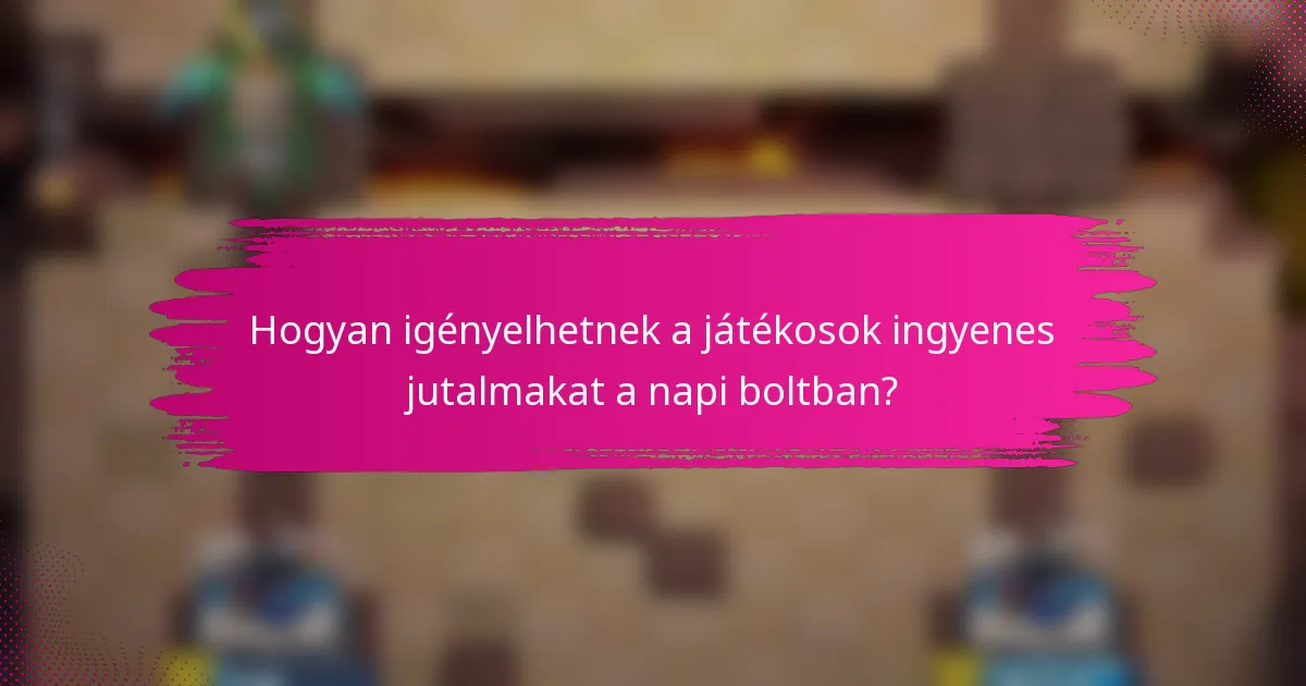 Hogyan igényelhetnek a játékosok ingyenes jutalmakat a napi boltban?