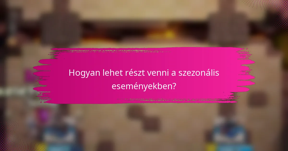 Hogyan lehet részt venni a szezonális eseményekben?