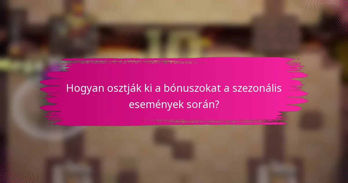 Hogyan osztják ki a bónuszokat a szezonális események során?