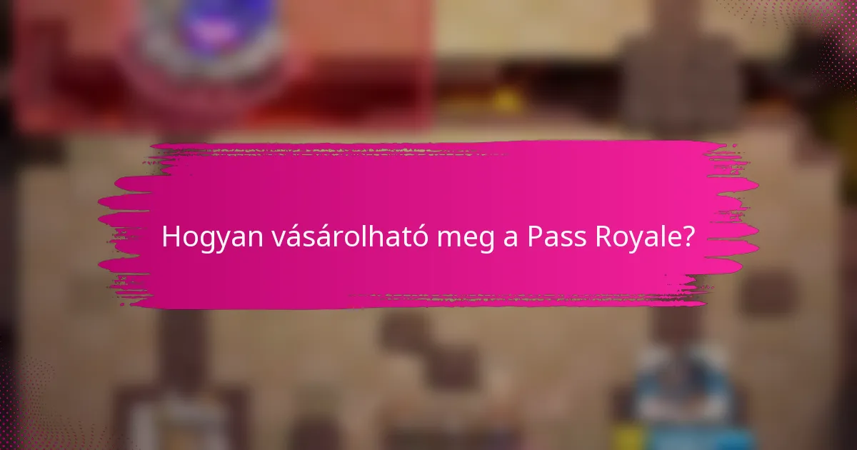 Hogyan vásárolható meg a Pass Royale?