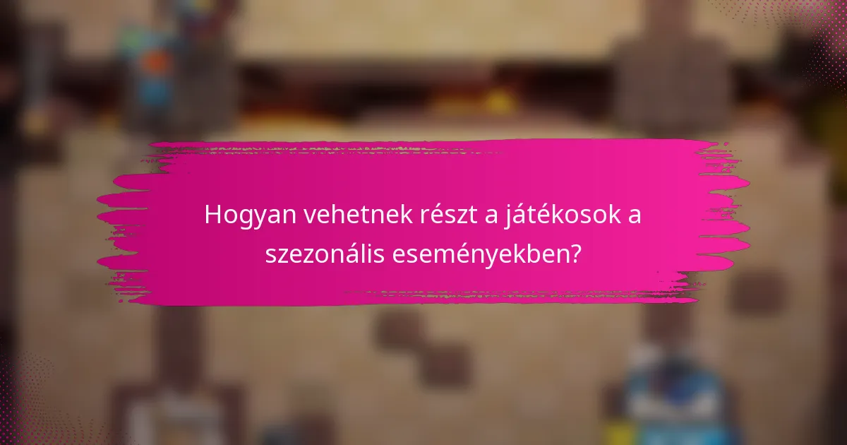 Hogyan vehetnek részt a játékosok a szezonális eseményekben?