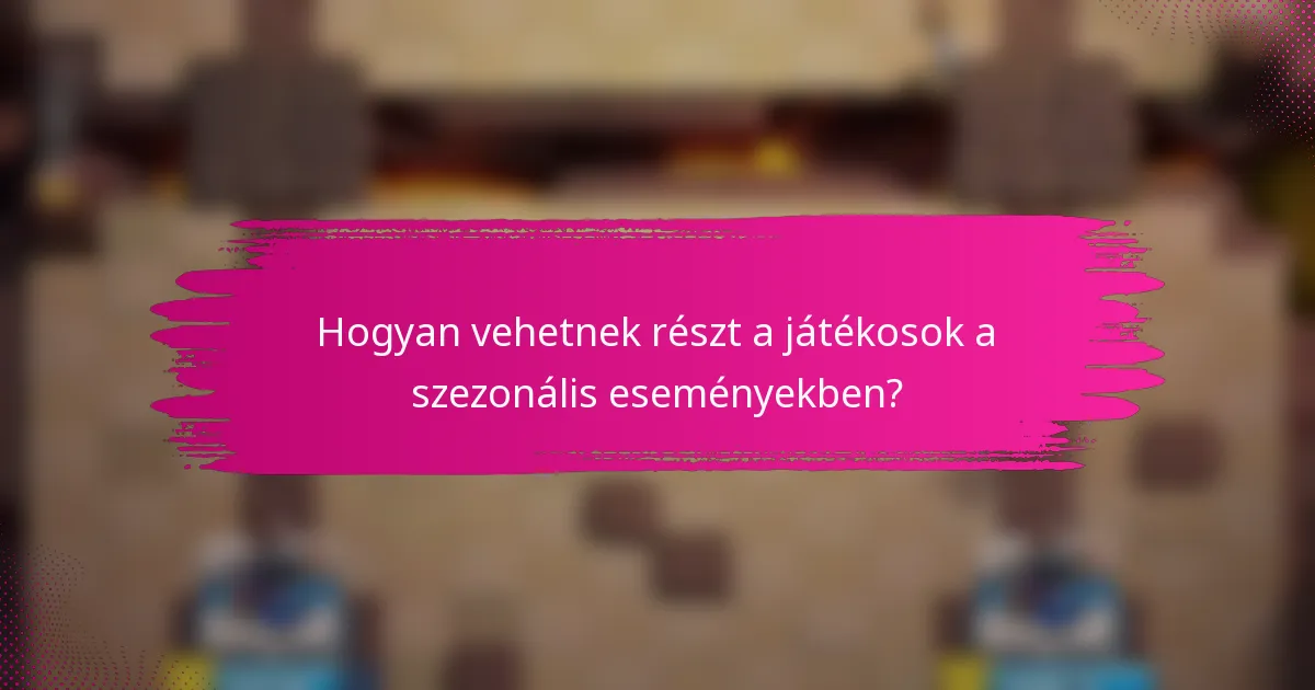 Hogyan vehetnek részt a játékosok a szezonális eseményekben?