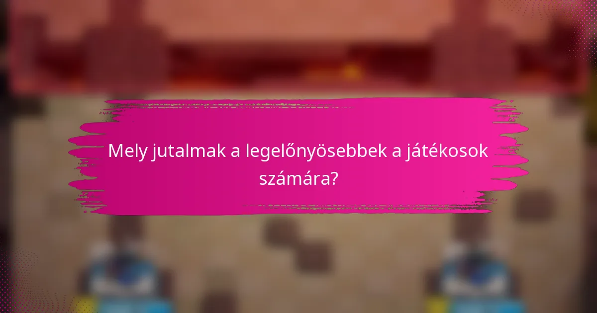 Mely jutalmak a legelőnyösebbek a játékosok számára?