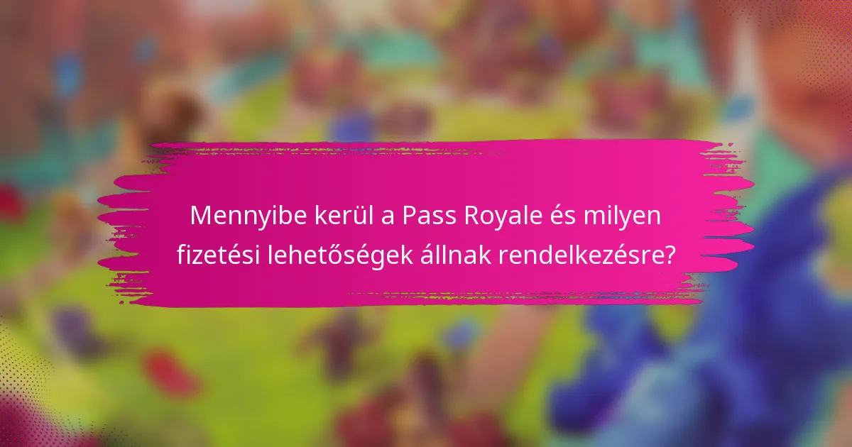Mennyibe kerül a Pass Royale és milyen fizetési lehetőségek állnak rendelkezésre?
