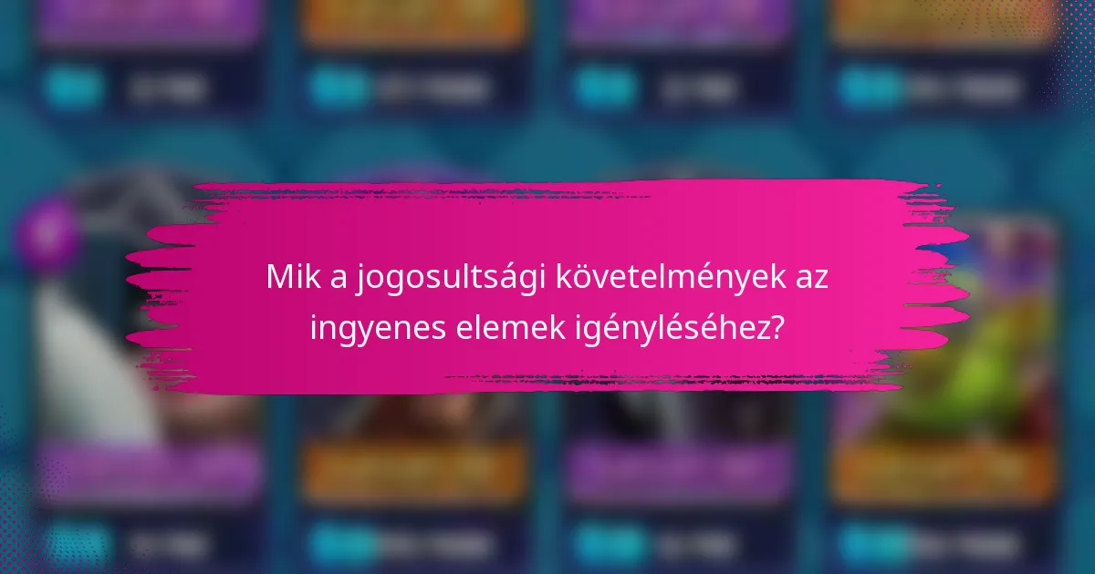 Mik a jogosultsági követelmények az ingyenes elemek igényléséhez?