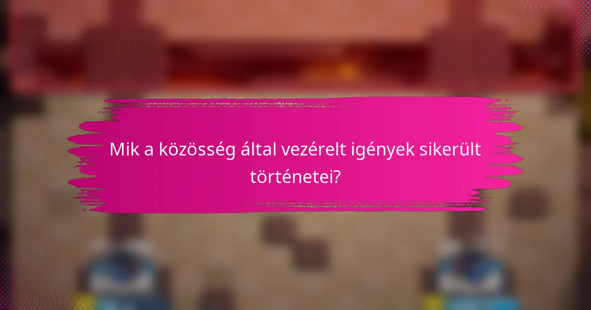 Mik a közösség által vezérelt igények sikerült történetei?