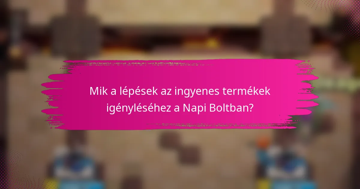 Mik a lépések az ingyenes termékek igényléséhez a Napi Boltban?