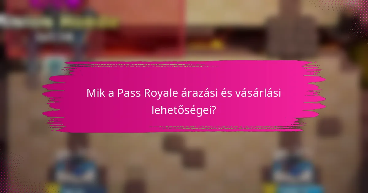 Mik a Pass Royale árazási és vásárlási lehetőségei?