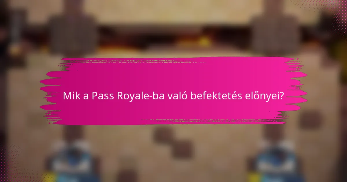 Mik a Pass Royale-ba való befektetés előnyei?