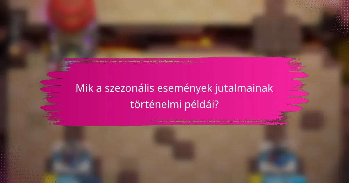 Mik a szezonális események jutalmainak történelmi példái?