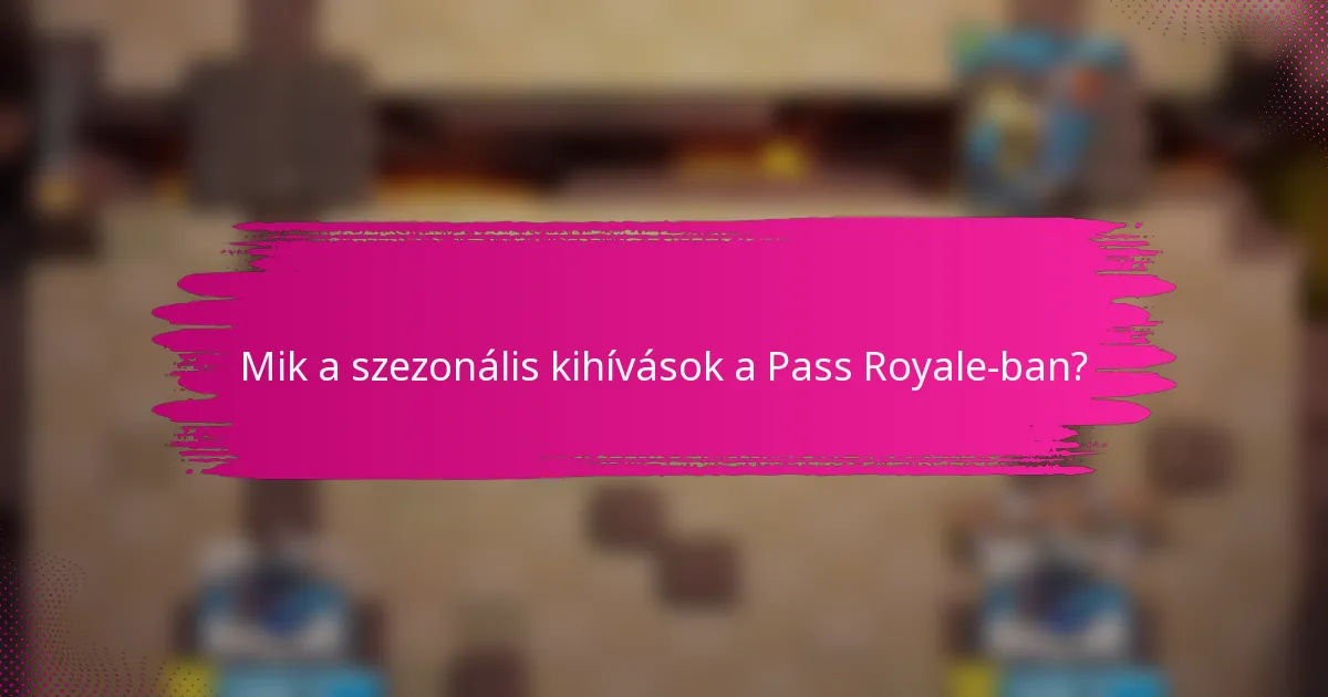 Mik a szezonális kihívások a Pass Royale-ban?