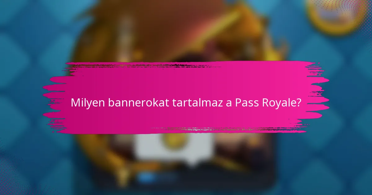 Milyen bannerokat tartalmaz a Pass Royale?