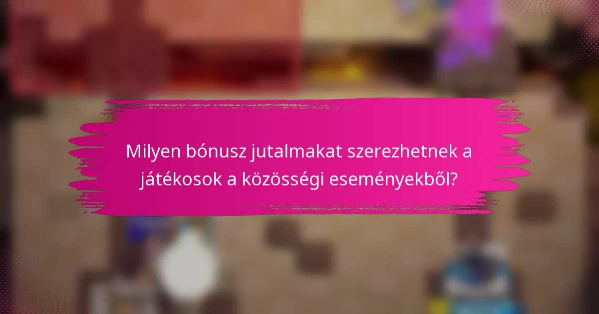 Milyen bónusz jutalmakat szerezhetnek a játékosok a közösségi eseményekből?