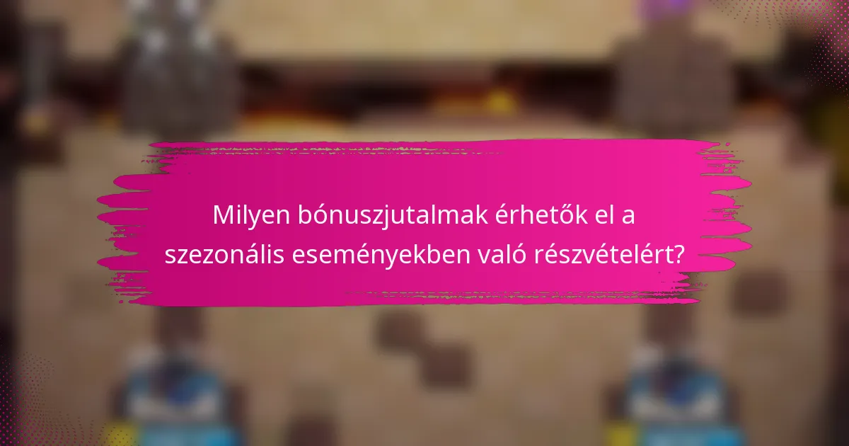 Milyen bónuszjutalmak érhetők el a szezonális eseményekben való részvételért?