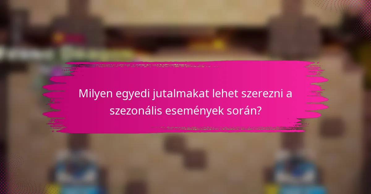 Milyen egyedi jutalmakat lehet szerezni a szezonális események során?