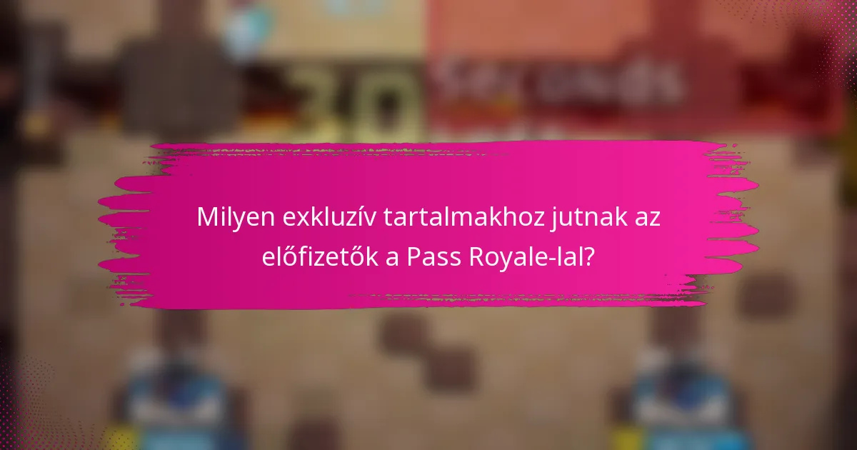Milyen exkluzív tartalmakhoz jutnak az előfizetők a Pass Royale-lal?