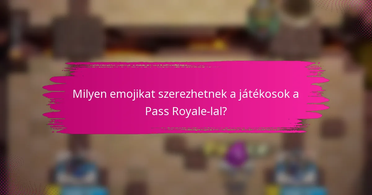 Milyen emojikat szerezhetnek a játékosok a Pass Royale-lal?