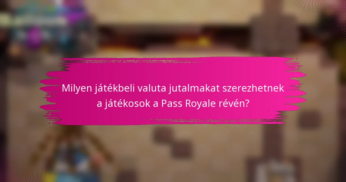 Milyen játékbeli valuta jutalmakat szerezhetnek a játékosok a Pass Royale révén?