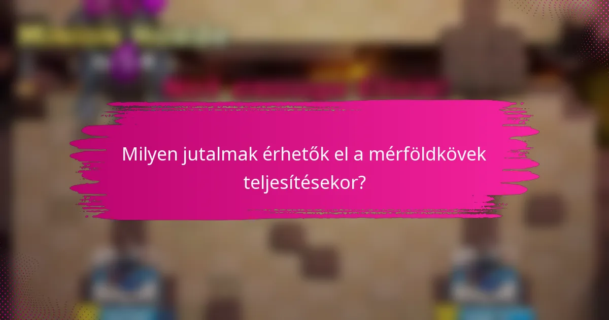 Milyen jutalmak érhetők el a mérföldkövek teljesítésekor?