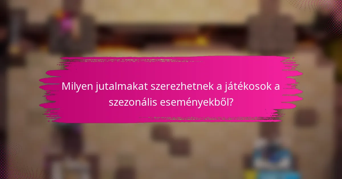 Milyen jutalmakat szerezhetnek a játékosok a szezonális eseményekből?