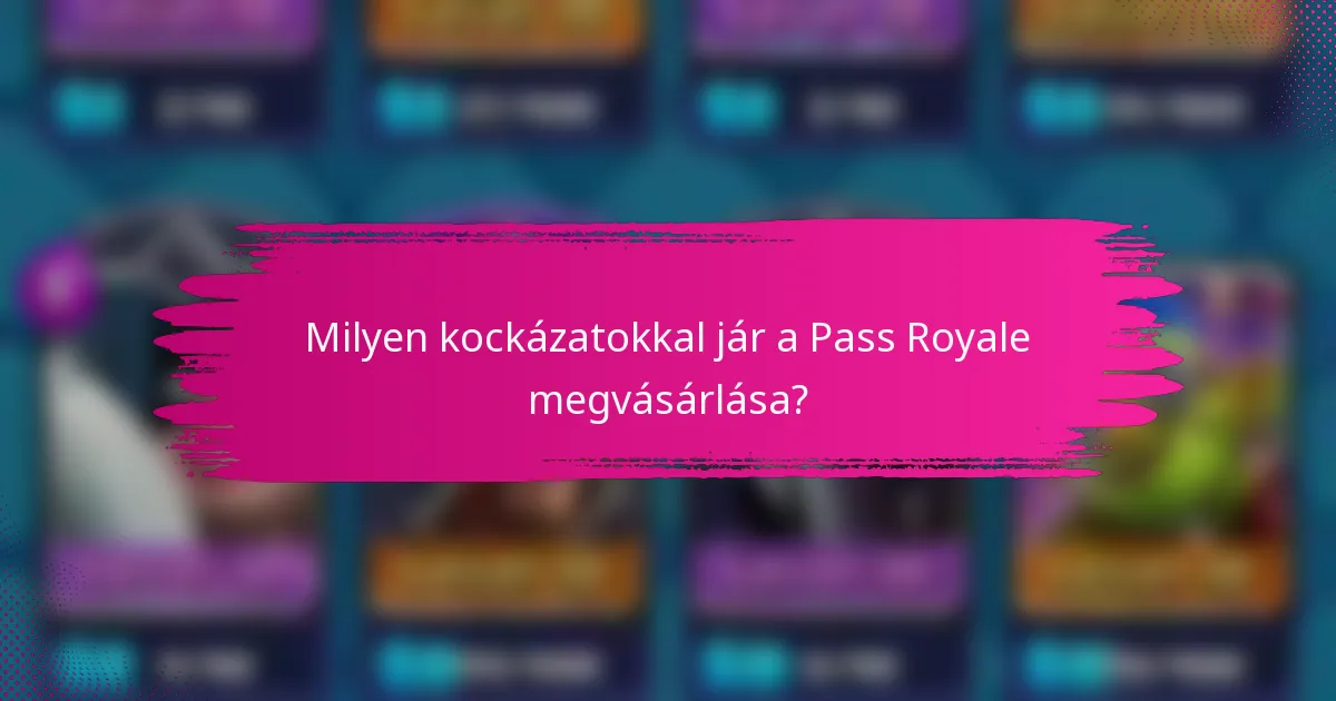 Milyen kockázatokkal jár a Pass Royale megvásárlása?