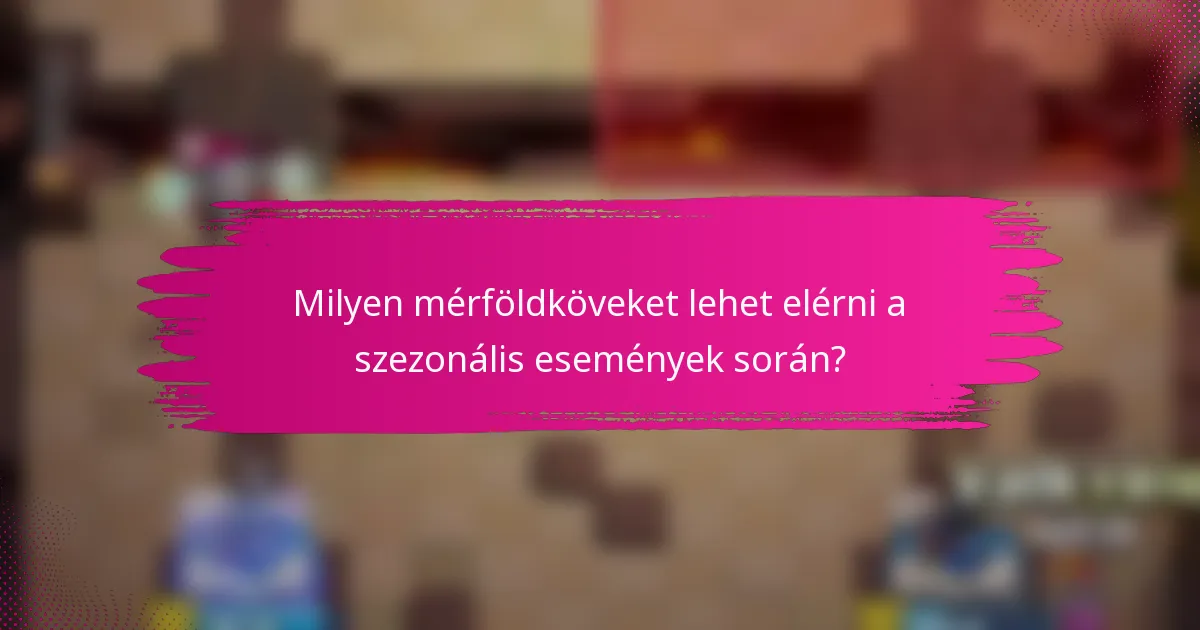 Milyen mérföldköveket lehet elérni a szezonális események során?
