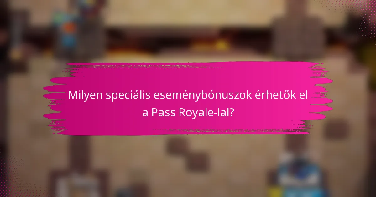 Milyen speciális eseménybónuszok érhetők el a Pass Royale-lal?