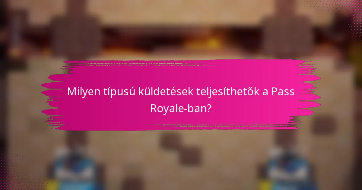Milyen típusú küldetések teljesíthetők a Pass Royale-ban?