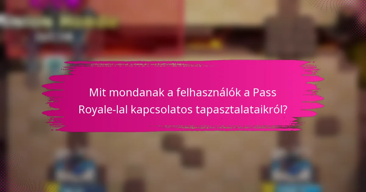 Mit mondanak a felhasználók a Pass Royale-lal kapcsolatos tapasztalataikról?