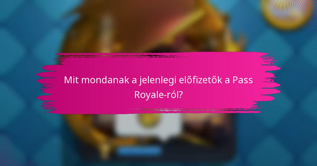 Mit mondanak a jelenlegi előfizetők a Pass Royale-ról?